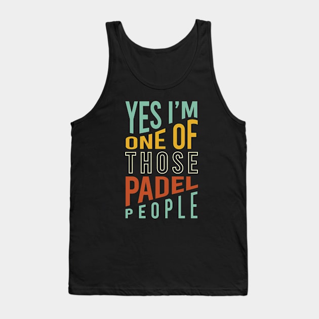 Yes I'm One of Those Padel People Tank Top by whyitsme